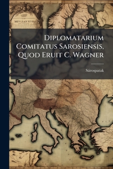 Paperback Diplomatarium Comitatus Sarosiensis, Quod Eruit C. Wagner Book