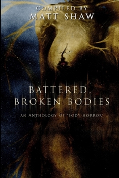 Paperback Battered, Broken Bodies: A Horror Anthology based on Body Horror Book