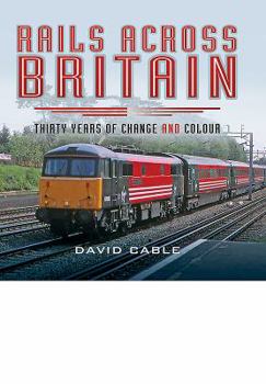 Hardcover Rails Across Britain: Thirty Years of Change and Colour Book