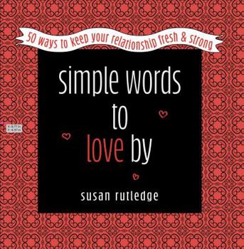 Hardcover Simple Words To Love By: 50 Ways To Keep Your Relationship Fresh & Strong Book