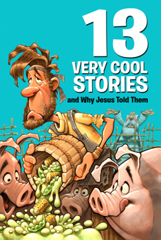 Paperback 13 Very Cool Stories and Why Jesus Told Them Book