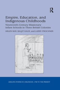Paperback Empire, Education, and Indigenous Childhoods: Nineteenth-Century Missionary Infant Schools in Three British Colonies Book