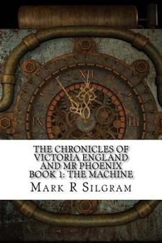 The Chronicles of Victoria England and Mr Phoenix: The Machine