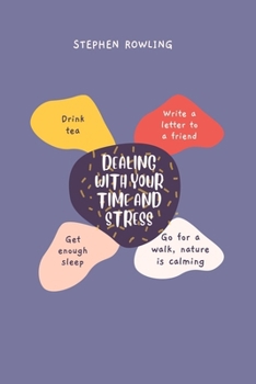 Paperback Dealing with Your Time and Stress: An Exhaustive Aide Book