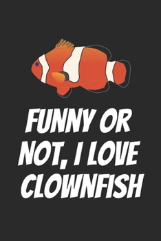 Paperback Funny Or Not, I Love Clownfish: Blank Lined Notebook Book