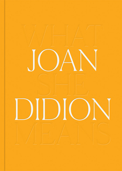 Hardcover Joan Didion: What She Means Book