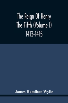 Paperback The Reign Of Henry The Fifth (Volume I) 1413-1415 Book