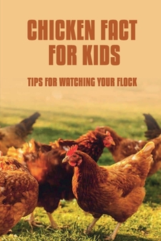 Paperback Chicken Facts For Kids: Tips For Watching Your Flock: How To 'Communicate' With Your Chickens Book
