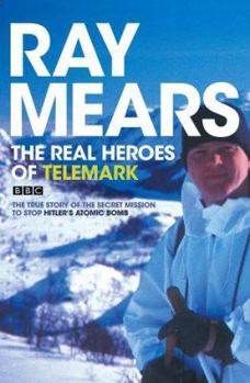 Hardcover The Real Heroes of Telemark : The True Story of the Secret Mission to Stop Hitler's Atomic Bomb Book