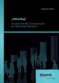 Paperback Höhenflug. Konzept eines BCI-Computerspiels zur Höhenangst-Reduktion [German] Book