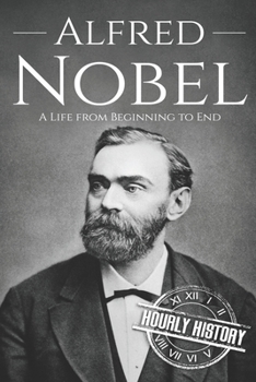 Paperback Alfred Nobel: A Life from Beginning to End Book