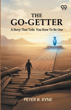 The Go-Getter: A Story That Tells You How To Be One