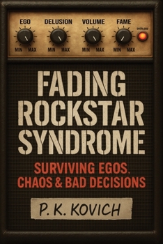 Paperback Fading Rockstar Syndrome: Surviving Egos, Chaos & Bad Decisions Book