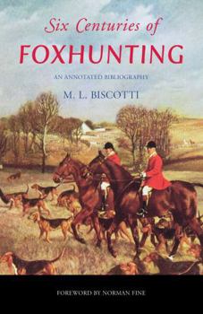 Hardcover Six Centuries of Foxhunting: An Annotated Bibliography Book