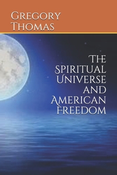 Paperback The Spiritual Universe and American Freedom Book