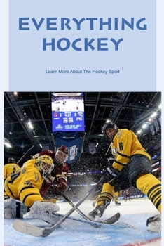 Paperback Everything Hockey: Learn More About The Hockey Sport Book