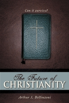 Hardcover The Future of Christianity: Can It Survive? Book