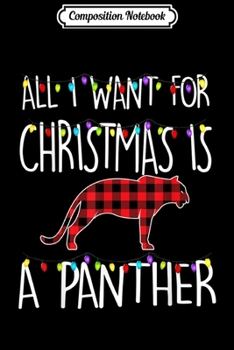 Paperback Composition Notebook: All I Want For Christmas Is A Panther Animal Xmas Gift Journal/Notebook Blank Lined Ruled 6x9 100 Pages Book