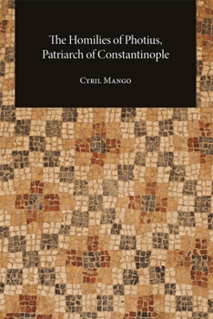 The Homilies of Photius, Patriarch of Constantinople (Dumbarton Oaks Studies)