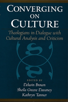 Converging on Culture: Theologians in Dialogue with Cultural Analysis and Criticism (Reflection and Theory in the Study of Religion.)