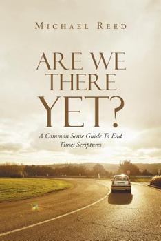 Paperback Are We There Yet?: A Common Sense Guide to End Times Scriptures Book