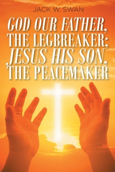 Paperback God Our Father, THE LEGBREAKER; Jesus His Son, THE PEACEMAKER Book