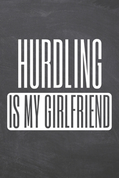Hurdling is my Girlfriend: Hurdling Notebook, Planner or Journal - Size 6 x 9 - 110 Dot Grid Pages - Office Equipment, Supplies, Gear - Funny Hurdling Gift Idea for Christmas or Birthday