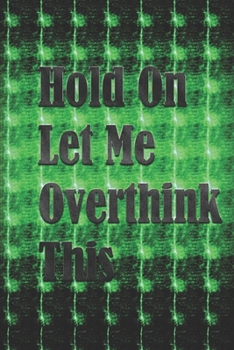Paperback Hold On Let Me Overthink This: Gag Gift, NoteBook/Journal 6x9 120 Pages Matte Finish, For Women-Man-Boss-Coworkers, Office Gag Gift Book