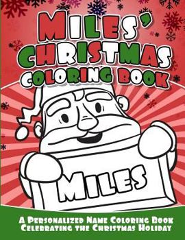 Paperback Miles' Christmas Coloring Book: A Personalized Name Coloring Book Celebrating the Christmas Holiday Book