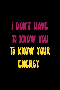 Paperback I Don't Have To Know You To Know Your Energy: All Purpose 6x9 Blank Lined Notebook Journal Way Better Than A Card Trendy Unique Gift Solid Black Hippi Book