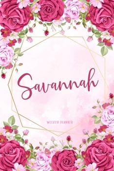 Savannah Weekly Planner: Business Planners To Do List Organizer Academic Schedule Logbook Appointment Undated Personalized Personal Name Record Remember Notes Pink Floral Gift
