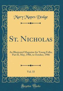 Hardcover St. Nicholas, Vol. 33: An Illustrated Magazine for Young Folks; Part II, May, 1906, to October, 1906 (Classic Reprint) Book