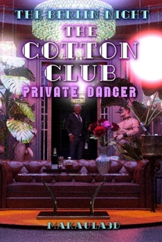 The Cotton Club: Private Dancer (Berlin Night)