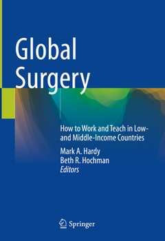 Hardcover Global Surgery: How to Work and Teach in Low- And Middle-Income Countries Book