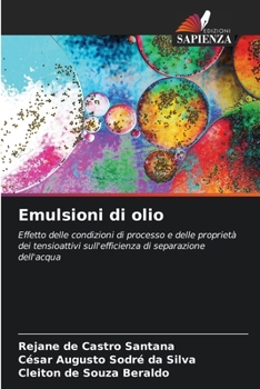 Emulsioni di olio: Effetto delle condizioni di processo e delle proprietà dei tensioattivi sull'efficienza di separazione dell'acqua (Italian Edition)