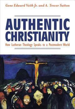Paperback Authentic Christianity: How Lutheran Theology Speaks to a Postmodern World Book