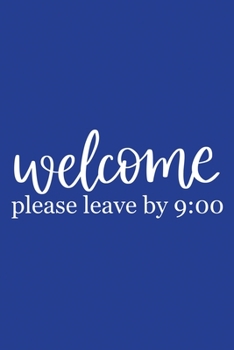 Paperback Classic Blue Sarcastic Lined Notebook: Welcome Please Leave By 9 Book