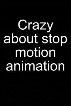 Paperback Crazy about Stop-Motion Animation: Notebook for Animator Animation Kit Book Camera Software Puppet 6x9 in Dotted Book