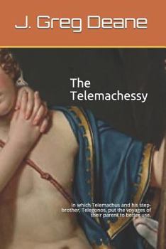 Paperback The Telemachessy by J. Greg Deane: In which Telemachus and his step-brother, Telegonos, put the voyages of their parent to better use. Book