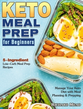 Hardcover Keto Meal Prep for Beginners: 5-Ingredient Low-Carb Meal Prep Recipes to Manage Your Keto Diet with Meal Planning & Prepping Book