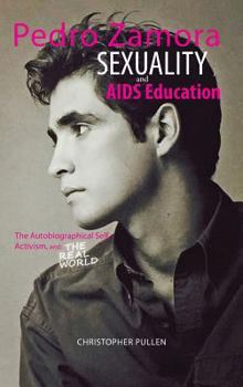 Hardcover Pedro Zamora, Sexuality, and AIDS Education: The Autobiographical Self, Activism, and The Real World Book