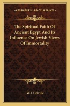 Paperback The Spiritual Faith Of Ancient Egypt And Its Influence On Jewish Views Of Immortality Book