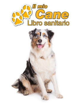 Paperback Il mio cane Libro sanitario: Australian Shepherd - 109 Pagine - Dimensioni 22cm x 28cm - Quaderno da compilare per le vaccinazioni, visite veterina [Italian] Book