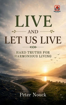 Hardcover Live and Let Us Live: Hard Truths for Harmonious Living Peter Book