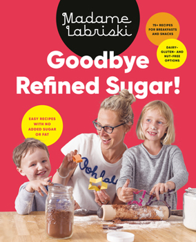 Paperback Goodbye Refined Sugar!: Easy Recipes with No Added Sugar or Fat Book
