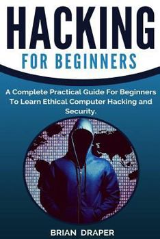 Paperback Hacking: A Complete Practical Guide For Beginners To Learn Ethical Computer Hacking and Security Book