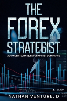 Paperback The Forex Strategist: Advanced Techniques for Market Dominance Book