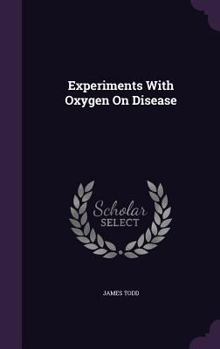 Hardcover Experiments With Oxygen On Disease Book