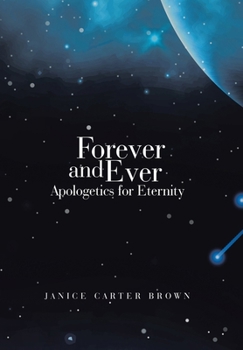 Hardcover Forever and Ever: Apologetics for Eternity Book