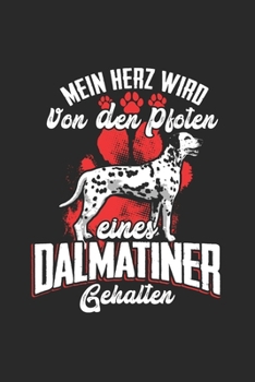 Mein Herz Wird Von Den Pfoten eines Dalmatiner Gehalten: Dalmatiner & Hund Notizbuch 6'x9' Liniert Geschenk für Hundehalter & Hundetrainer (German Edition)